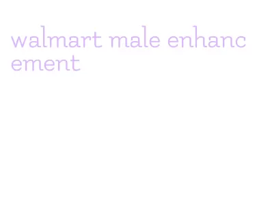 walmart male enhancement