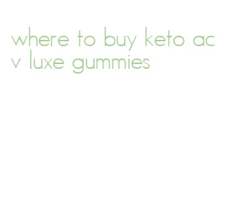 where to buy keto acv luxe gummies