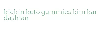 kickin keto gummies kim kardashian