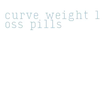 curve weight loss pills