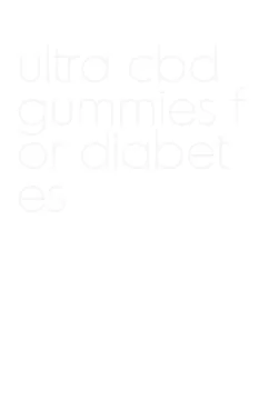 ultra cbd gummies for diabetes