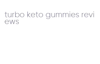 turbo keto gummies reviews