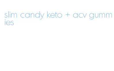 slim candy keto + acv gummies