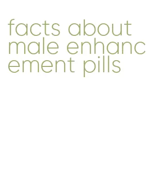 facts about male enhancement pills