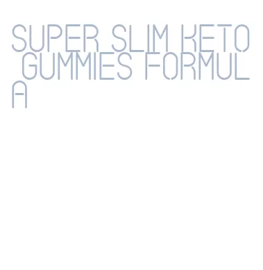 super slim keto gummies formula