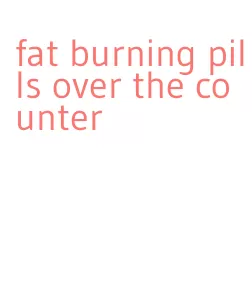 fat burning pills over the counter