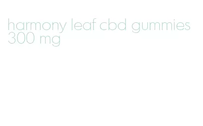 harmony leaf cbd gummies 300 mg