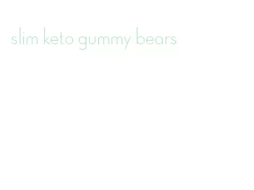 slim keto gummy bears