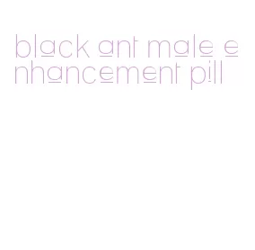 black ant male enhancement pill