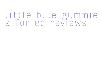 little blue gummies for ed reviews