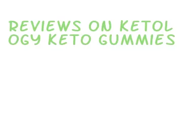 reviews on ketology keto gummies