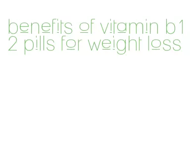 benefits of vitamin b12 pills for weight loss