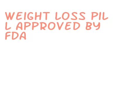 weight loss pill approved by fda