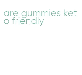 are gummies keto friendly