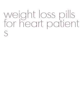 weight loss pills for heart patients