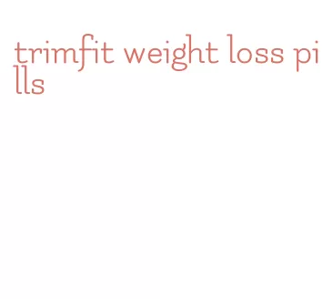 trimfit weight loss pills