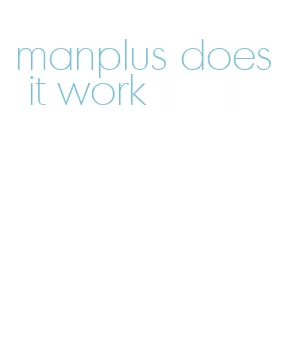 manplus does it work