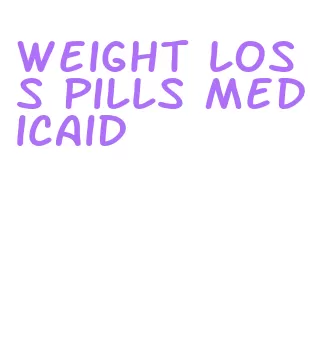 weight loss pills medicaid