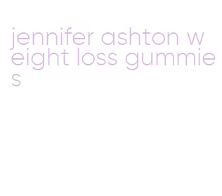 jennifer ashton weight loss gummies