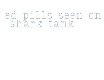 ed pills seen on shark tank