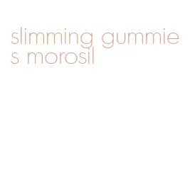 slimming gummies morosil