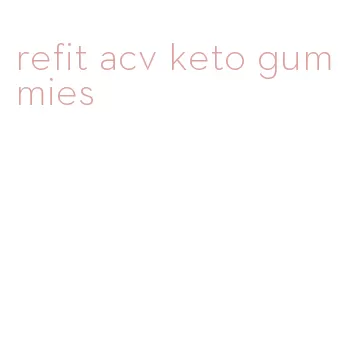 refit acv keto gummies