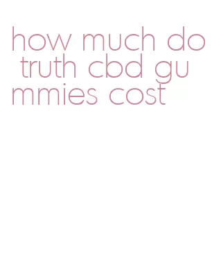 how much do truth cbd gummies cost