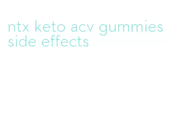 ntx keto acv gummies side effects