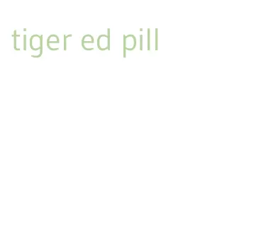 tiger ed pill