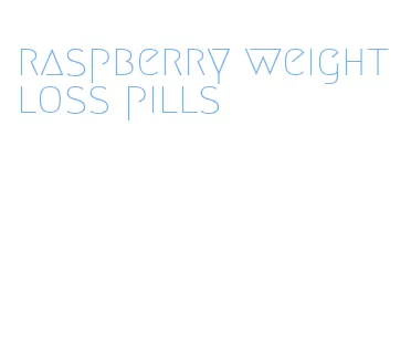 raspberry weight loss pills