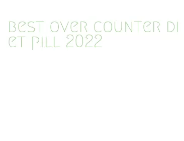 best over counter diet pill 2022