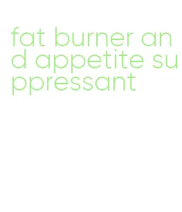 fat burner and appetite suppressant