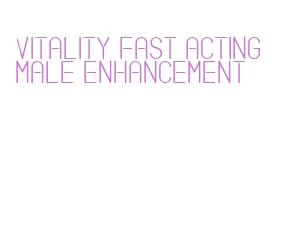 vitality fast acting male enhancement