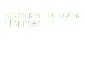 strongest fat burner for men