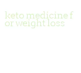 keto medicine for weight loss