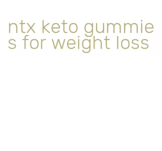 ntx keto gummies for weight loss