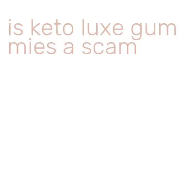 is keto luxe gummies a scam