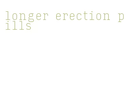 longer erection pills