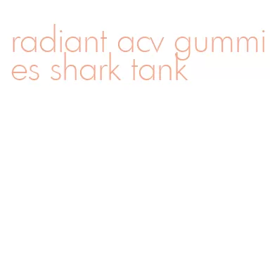 radiant acv gummies shark tank