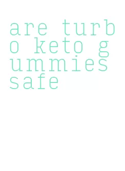 are turbo keto gummies safe