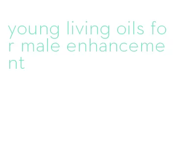 young living oils for male enhancement