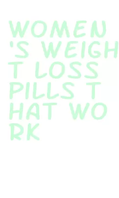 women's weight loss pills that work