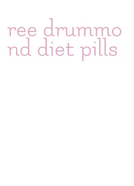 ree drummond diet pills