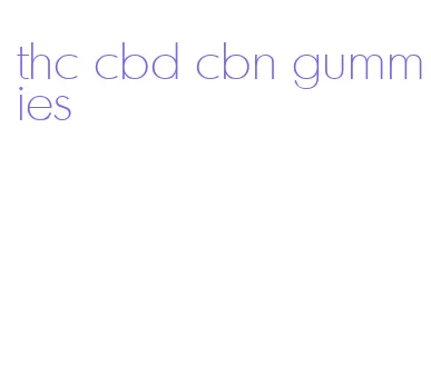 thc cbd cbn gummies