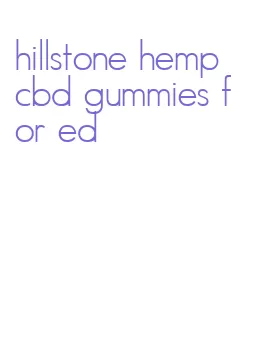 hillstone hemp cbd gummies for ed