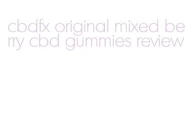 cbdfx original mixed berry cbd gummies review