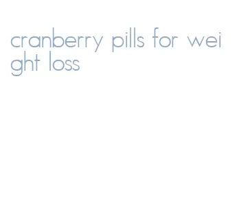 cranberry pills for weight loss