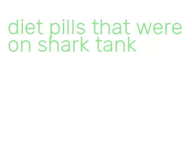 diet pills that were on shark tank