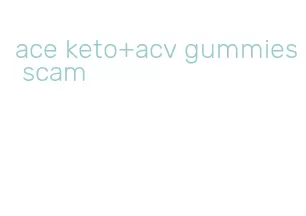 ace keto+acv gummies scam