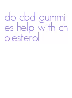 do cbd gummies help with cholesterol